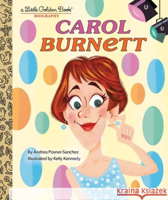 Carol Burnett: A Little Golden Book Biography Andrea Posner-Sanchez 9780593481912 Random House USA Inc