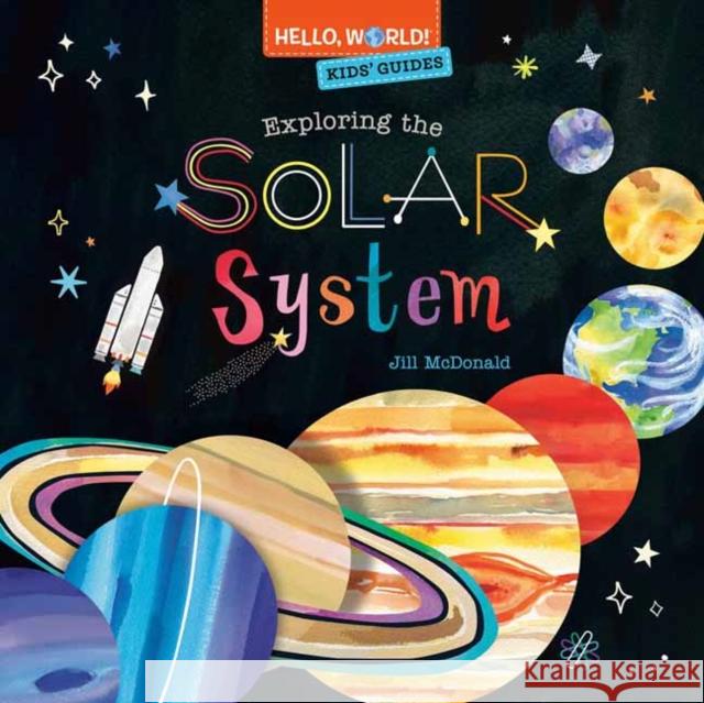 Hello, World! Kids' Guides: Exploring the Solar System Jill McDonald 9780593482049