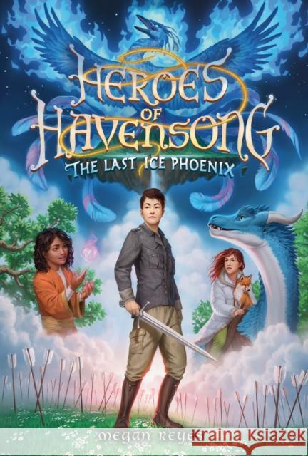 Heroes of Havensong: The Last Ice Phoenix Megan Reyes 9780593482445 Random House USA Inc