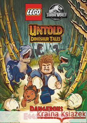 Untold Dinosaur Tales #1: Dangerous Eggs-Pedition! (Lego Jurassic World) Random House 9780593482971