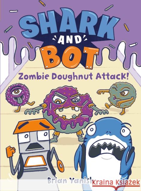Shark and Bot #3: Zombie Doughnut Attack! Brian Yanish 9780593485347 Random House Books for Young Readers