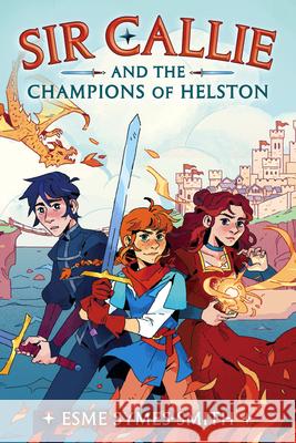Sir Callie and the Champions of Helston Esme Symes-Smith 9780593485781 Labyrinth Road