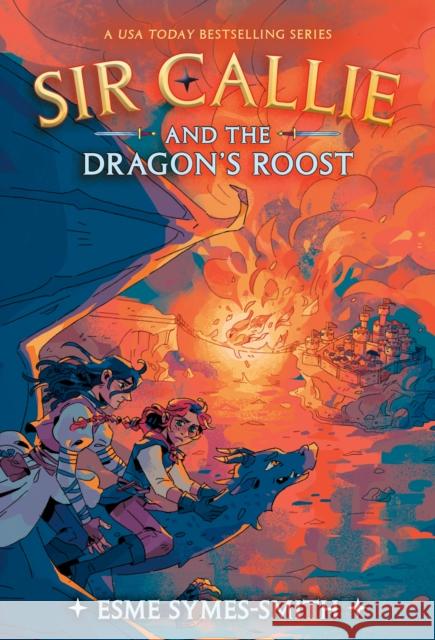 Sir Callie and the Dragon's Roost Esme Symes-Smith 9780593485842 Random House USA Inc