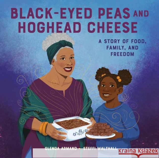 Black-Eyed Peas And Hoghead Cheese: A Story of Food, Family, and Freedom Steffi Walthall 9780593486146 Random House USA Inc
