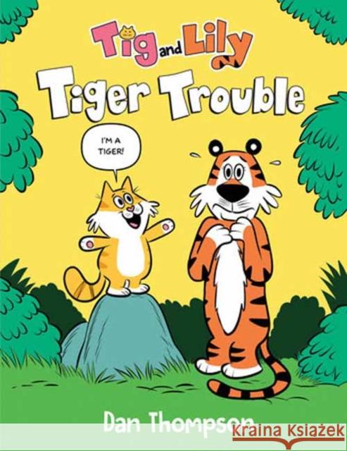 Tiger Trouble (Tig and Lily Book 1) Dan Thompson 9780593486283 Random House USA Inc