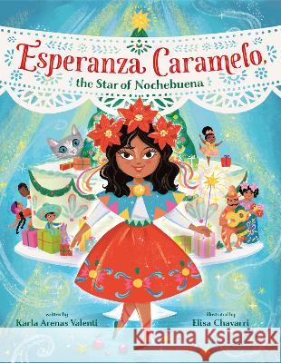Esperanza Caramelo, the Star of Nochebuena Karla Arenas Valenti Elisa Chavarri 9780593488683 Alfred A. Knopf Books for Young Readers