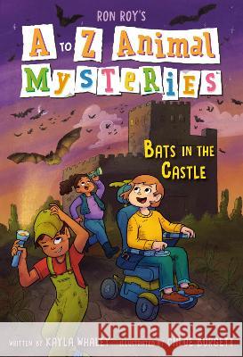 A to Z Animal Mysteries #2: Bats in the Castle Ron Roy Kayla Whaley Chloe Burgett 9780593489031 Random House Books for Young Readers