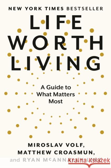 Life Worth Living: A Guide to What Matters Most Volf, Miroslav 9780593489307 Penguin Publishing Group