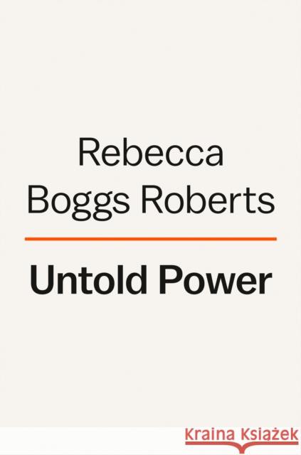 Untold Power: The Fascinating Rise and Complex Legacy of First Lady Edith Wilson Rebecca Boggs Roberts 9780593489994