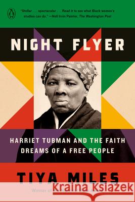Night Flyer: Harriet Tubman and the Faith Dreams of a Free People Tiya Miles Henry Louis Gates 9780593491188 Penguin Books