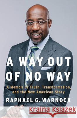 A Way Out of No Way: A Memoir of Truth, Transformation, and the New American Story Raphael G. Warnock 9780593491546 Penguin Press