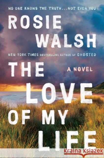 Love of My Life Rosie Walsh 9780593492482 Penguin Publishing Group