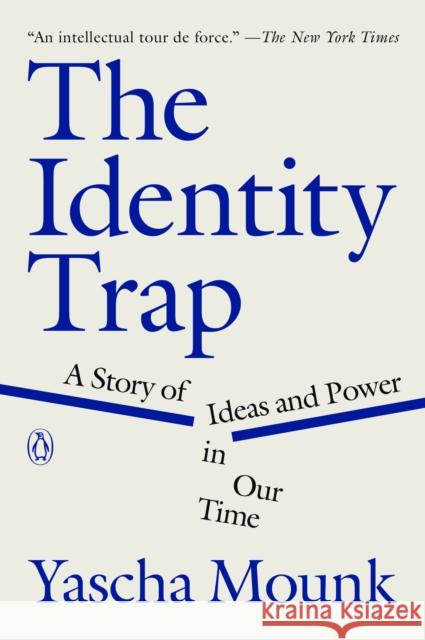 The Identity Trap: A Story of Ideas and Power in Our Time Yascha Mounk 9780593493205 Penguin Books