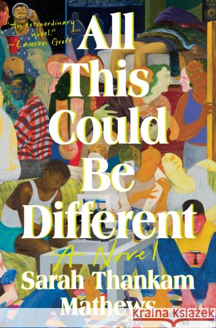 All This Could Be Different: A Novel Sarah Thankam Mathews 9780593493502 Penguin Publishing Group