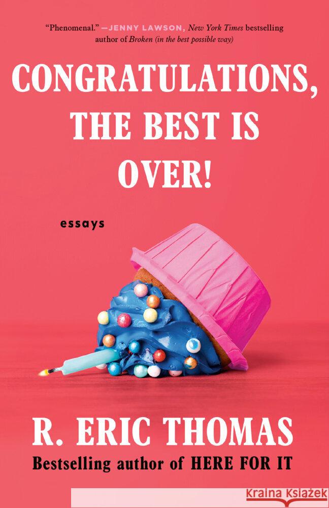 Congratulations, the Best Is Over!: Essays R. Eric Thomas 9780593496282