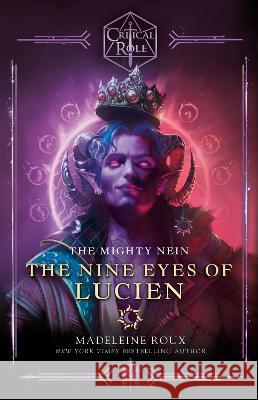 Critical Role: The Mighty Nein--The Nine Eyes of Lucien Madeleine Roux Critical Role 9780593496756