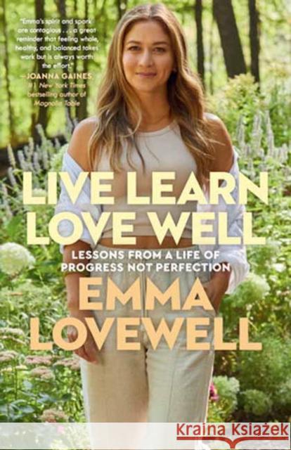 Live Learn Love Well: Lessons from a Life of Progress Not Perfection Emma Lovewell 9780593497371 Random House USA Inc