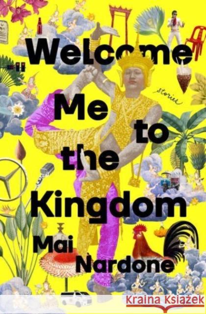 Welcome Me to the Kingdom: Stories Mai Nardone 9780593498187