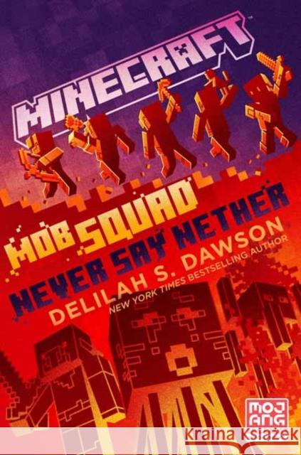 Minecraft: Mob Squad: Never Say Nether: An Official Minecraft Novel Delilah S. Dawson 9780593499139 Random House USA Inc