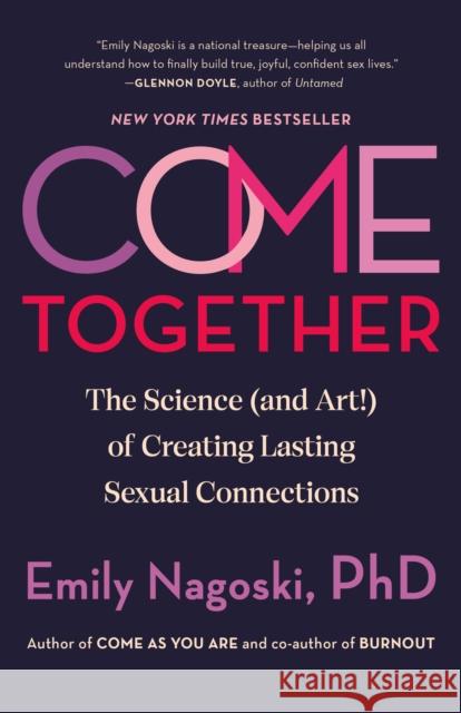 Come Together: The Science (and Art!) of Creating Lasting Sexual Connections Emily Nagoski 9780593500835 Ballantine Books