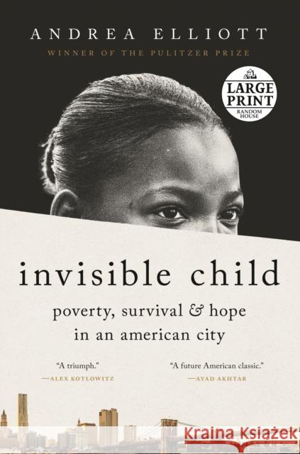 Invisible Child: Poverty, Survival & Hope in an American City Andrea Elliott 9780593510285 Random House Large Print Publishing