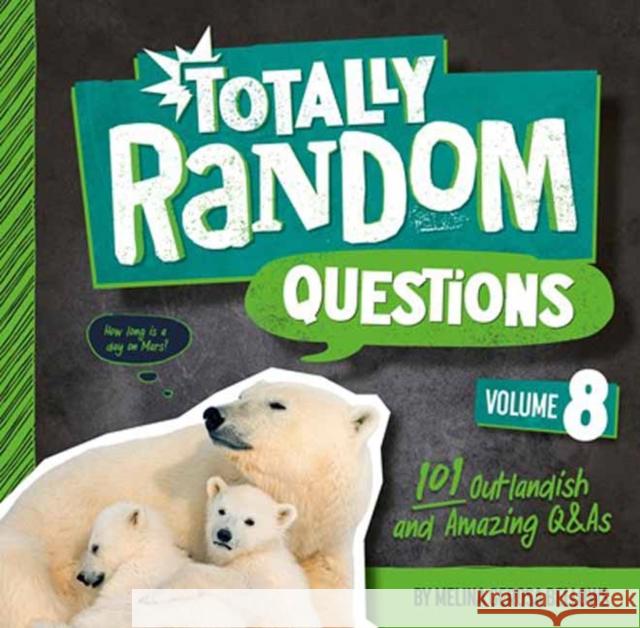 Totally Random Questions Volume 8: 101 Outlandish and Amazing Q&as Bellows, Melina Gerosa 9780593516430 Random House USA Inc