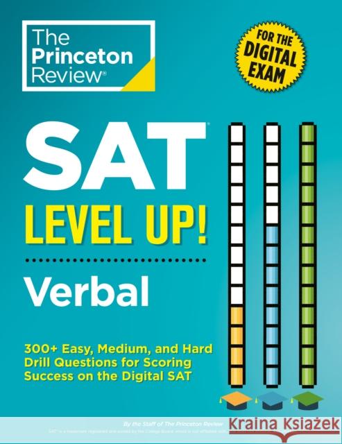 SAT Level Up! Verbal: 300+ Easy, Medium, and Hard Drill Questions for Scoring Success on the Digital SAT The Princeton Review 9780593516546 Random House USA Inc
