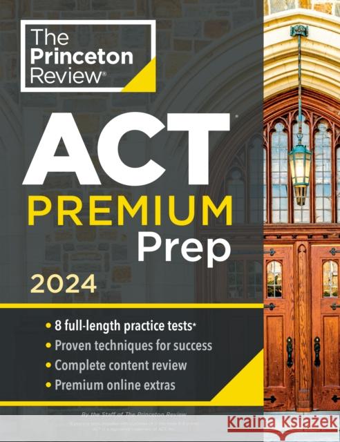 Princeton Review ACT Premium Prep, 2024: 8 Practice Tests + Content Review + Strategies The Princeton Review 9780593516669 Random House USA Inc