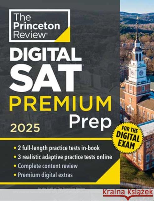 Princeton Review Digital SAT Premium Prep, 2025: 5 Full-Length Practice Tests (2 in Book + 3 Adaptive Tests Online) + Online Flashcards + Review & Tools The Princeton Review 9780593517543 Random House USA Inc
