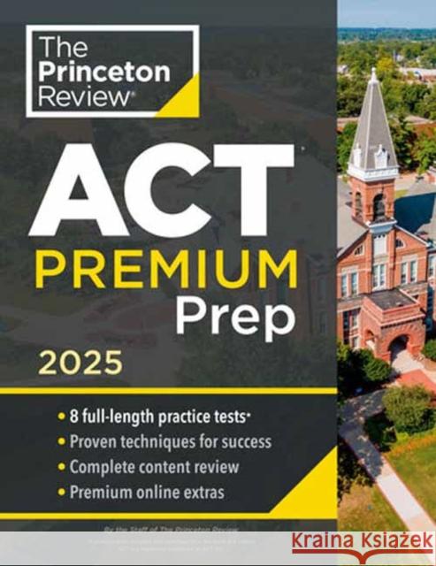 Princeton Review ACT Premium Prep, 2025: 8 Practice Tests + Content Review + Strategies The Princeton Review 9780593517901 Random House USA Inc