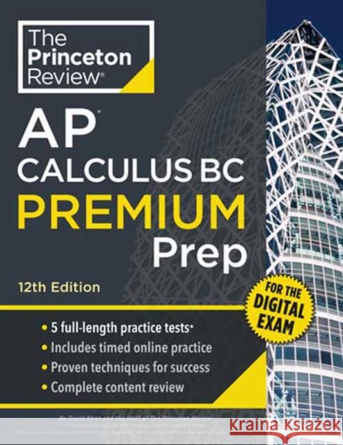 Princeton Review AP Calculus BC Premium Prep, 12th Edition: 5 Practice Tests + Digital Practice Online + Content Review David Khan 9780593518229 Princeton Review