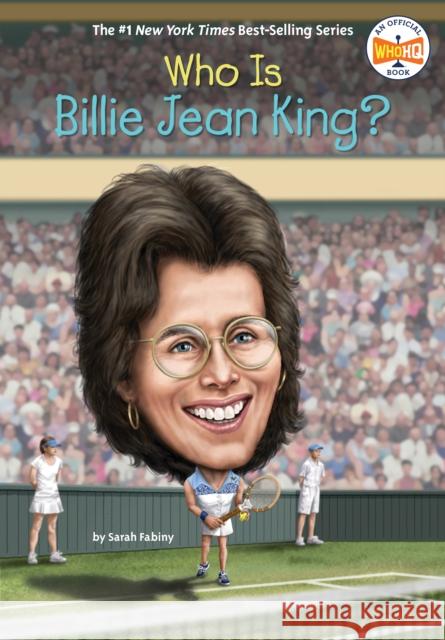 Who Is Billie Jean King? Sarah Fabiny Who Hq                                   Dede Putra 9780593519172 Penguin Workshop