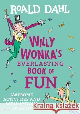 Willy Wonka's Everlasting Book of Fun: Awesome Activities and Scrumptious Sweets! Roald Dahl Quentin Blake 9780593519240 Grosset & Dunlap