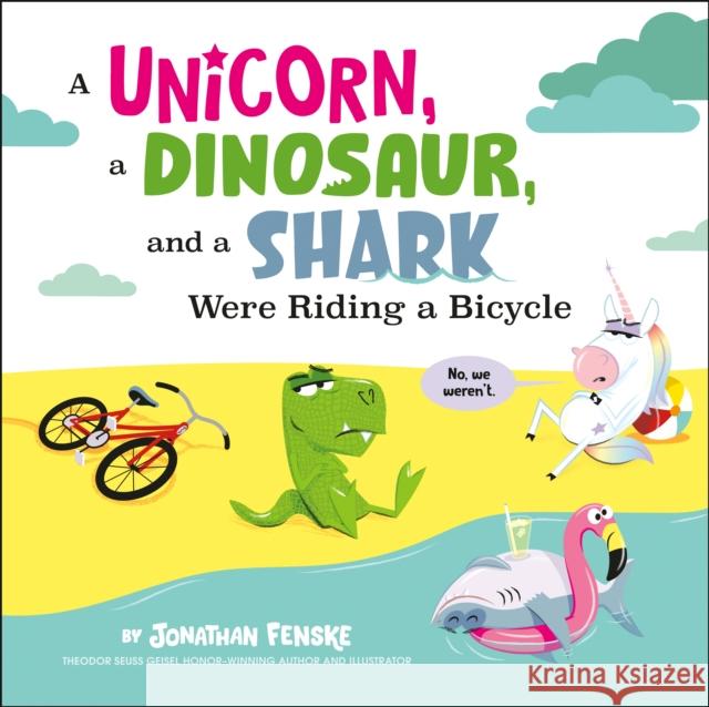A Unicorn, a Dinosaur, and a Shark Were Riding a Bicycle Jonathan Fenske 9780593519493 Penguin Putnam Inc
