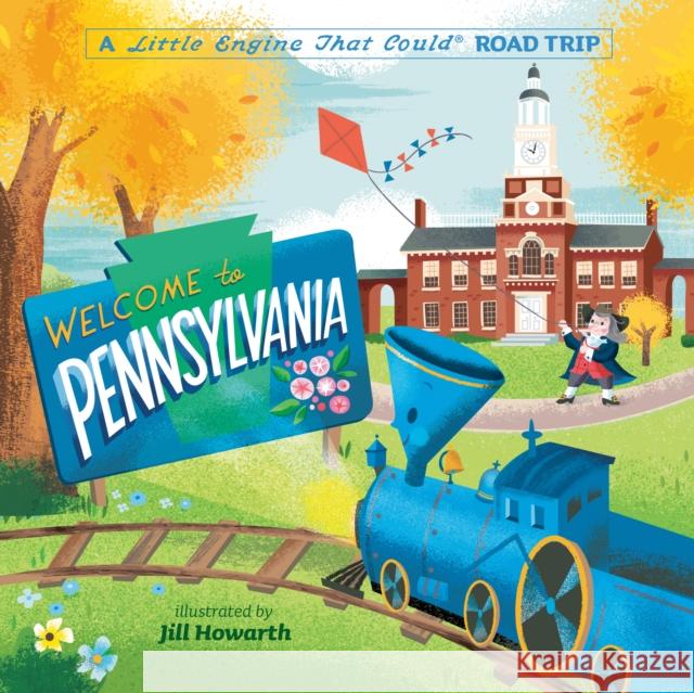 Welcome to Pennsylvania: A Little Engine That Could Road Trip Watty Piper Jill Howarth 9780593520581 Grosset & Dunlap