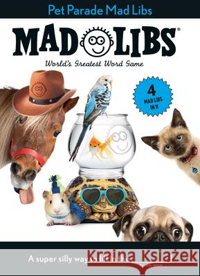 Pet Parade Mad Libs: 4 Mad Libs in 1!: World's Greatest Word Game Mad Libs 9780593521533 Mad Libs