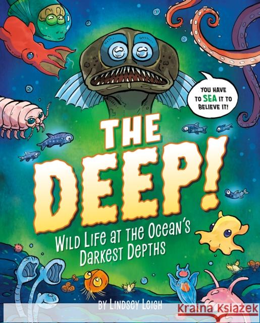 The Deep!: Wild Life at the Ocean's Darkest Depths Lindsey Leigh Lindsey Leigh 9780593521687 Penguin Workshop