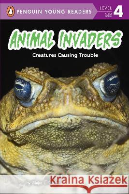 Animal Invaders: Creatures Causing Trouble Ginjer L. Clarke 9780593521953