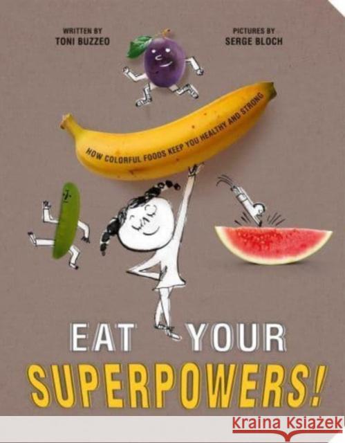 Eat Your Superpowers!: How Colorful Foods Keep You Healthy and Strong Toni Buzzeo Serge Bloch 9780593522950 Rise X Penguin Workshop