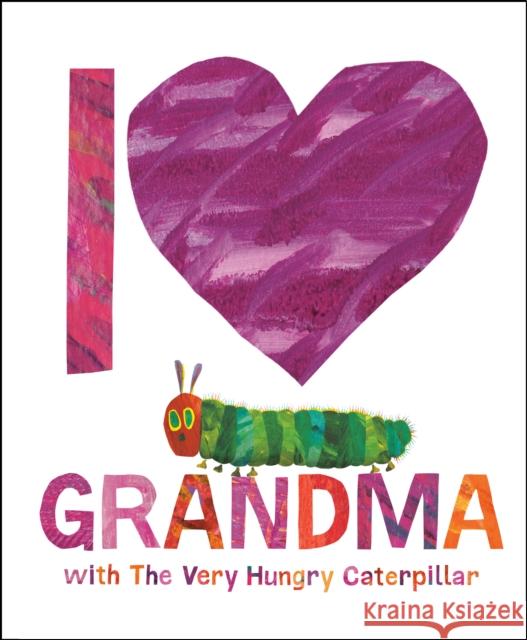 I Love Grandma with the Very Hungry Caterpillar Carle, Eric 9780593523155 World of Eric Carle
