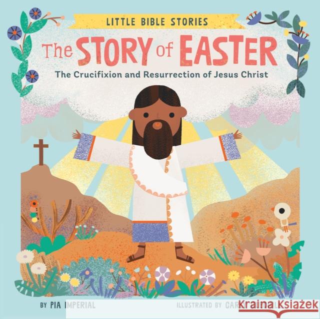 The Story of Easter: The Crucifixion and Resurrection of Jesus Christ Pia Imperial 9780593523285 Penguin Putnam Inc