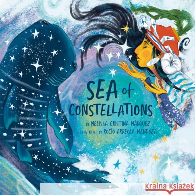 Sea of Constellations Melissa Cristina M?rquez Roc?o Arreola Mendoza 9780593523605 Penguin Workshop