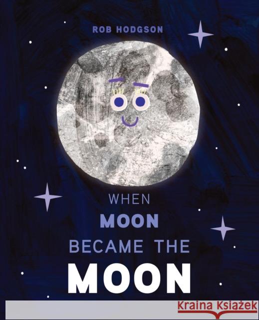 When Moon Became the Moon Rob Hodgson Rob Hodgson 9780593523629 Penguin Young Readers