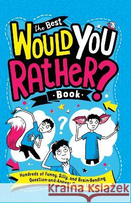 The Best Would You Rather? Book: Hundreds of Funny, Silly, and Brain-Bending Question-And-Answer Games for Kids Gary Panton Andrew Pinder 9780593523742