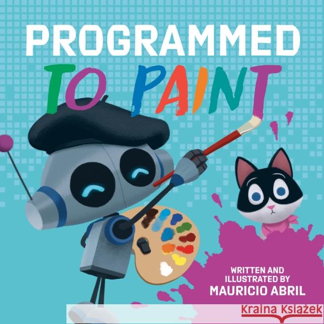 Programmed to Paint Mauricio Abril 9780593523773 Penguin Putnam Inc