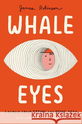 Whale Eyes: A Memoir about Seeing and Being Seen James Robinson Brian Rea 9780593523957 Penguin Workshop