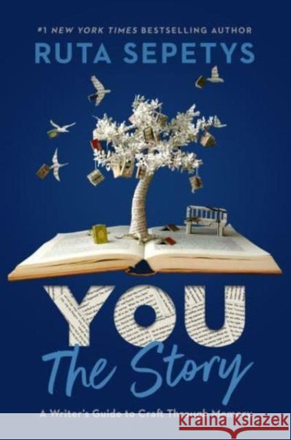 You: The Story: A Writer's Guide to Craft Through Memory Ruta Sepetys 9780593524381 Viking Books