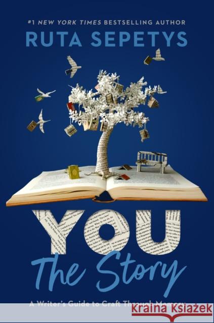 You: The Story: A Writer's Guide to Craft Through Memory Ruta Sepetys 9780593524404 Viking Books