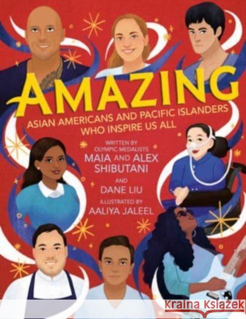 Amazing: Asian Americans and Pacific Islanders Who Inspire Us All Maia Shibutani Alex Shibutani Dane Liu 9780593525432 Viking Books for Young Readers