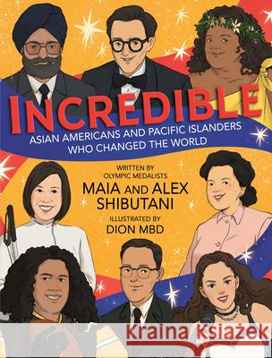 Incredible: Asian Americans and Pacific Islanders Who Changed the World Maia Shibutani Alex Shibutani Dion Mbd 9780593525463 Viking Books for Young Readers